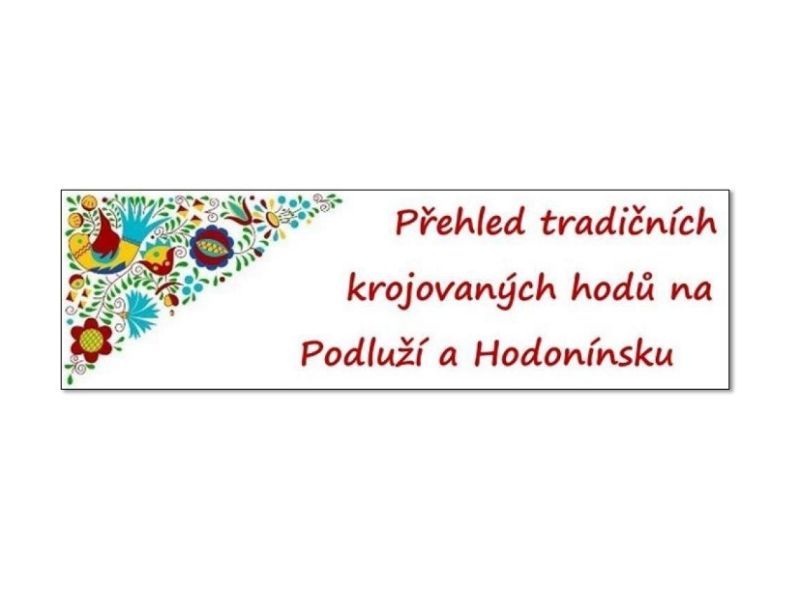 PŘEHLED TRADIČNÍCH KROJOVANÝCH HODŮ NA PODLUŽÍ A HODONÍNSKU